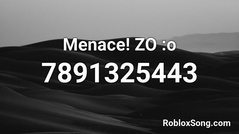 Menace! ZO :o Roblox ID