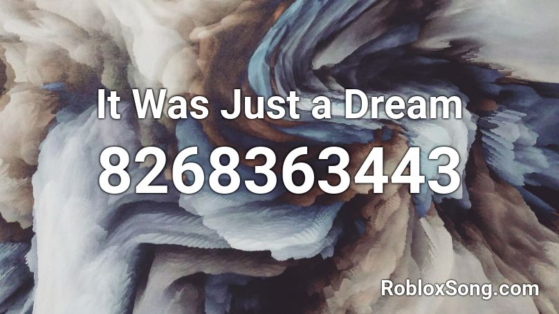 It Was Just a Dream Roblox ID