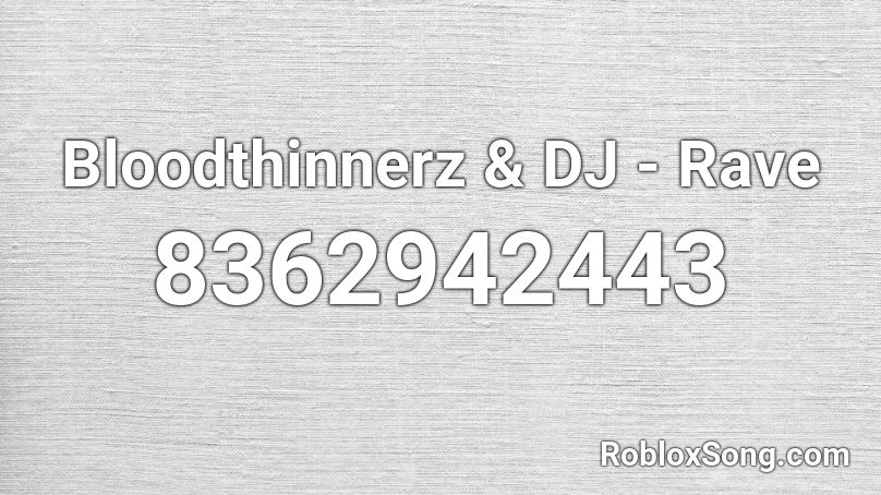 Bloodthinnerz & DJ - Rave Roblox ID