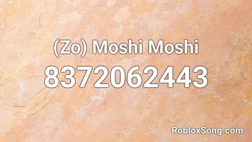 (Zo) Moshi Moshi Roblox ID
