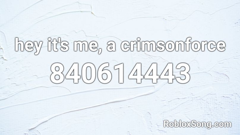 hey it's me, a crimsonforce Roblox ID