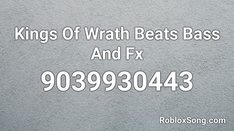 Kings Of Wrath Beats Bass And Fx Roblox ID