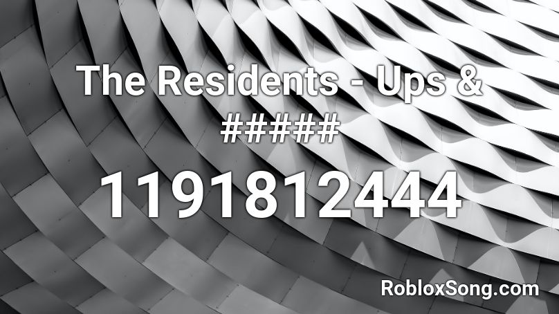 The Residents - Ups & ##### Roblox ID