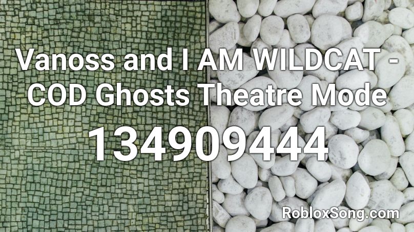 Vanoss and I AM WILDCAT - COD Ghosts Theatre Mode Roblox ID