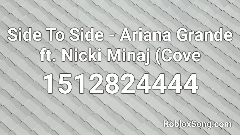Side To Side - Ariana Grande ft. Nicki Minaj (Cove Roblox ID