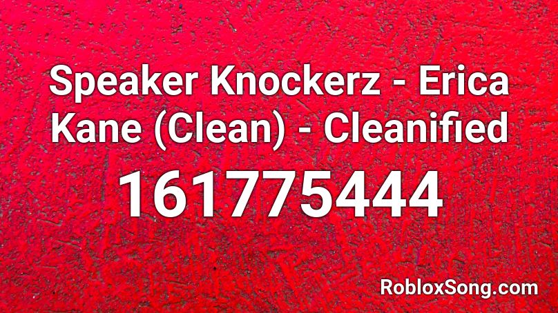 Speaker Knockerz - Erica Kane (Clean) - Cleanified Roblox ID