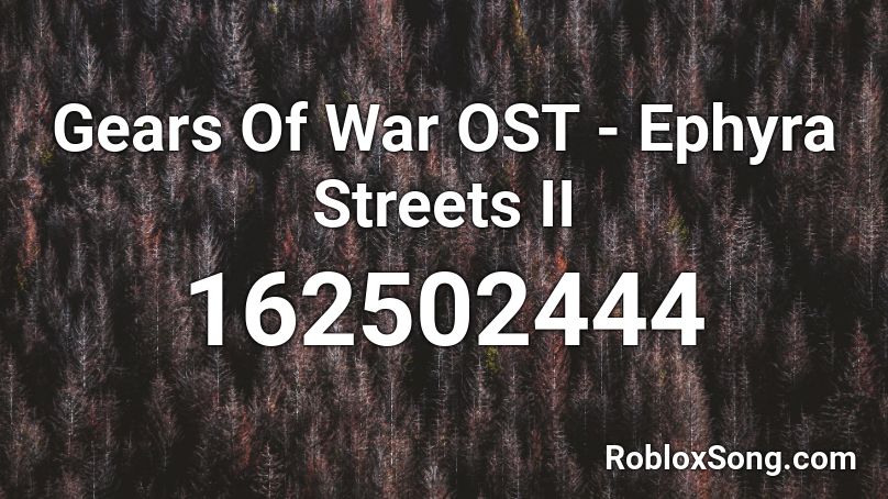 Gears Of War OST - Ephyra Streets II Roblox ID