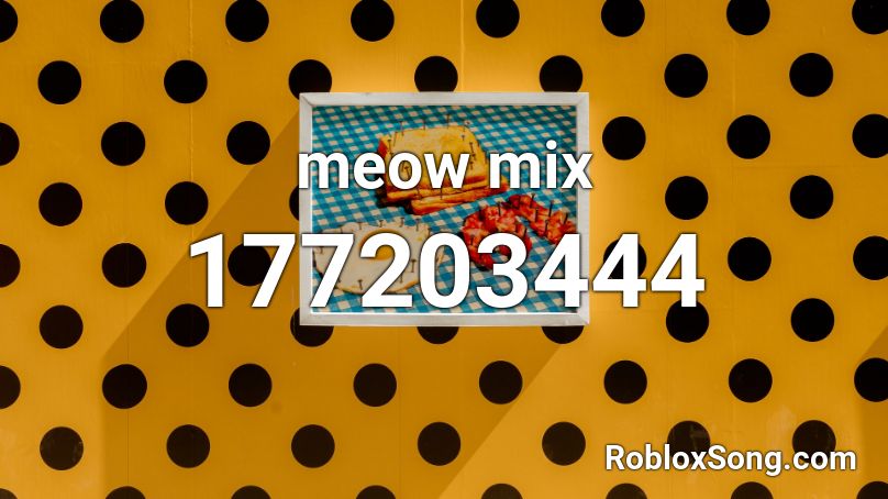 Meow Mix Roblox Id Roblox Music Codes - roblox meow mix loud id