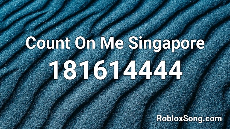 Count On Me Singapore Roblox ID