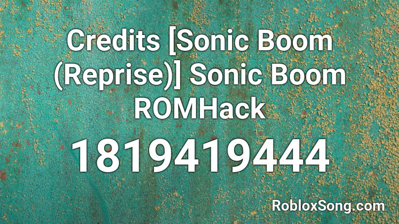 Credits [Sonic Boom (Reprise)] Sonic Boom ROMHack Roblox ID