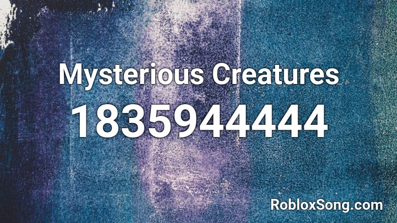 Mysterious Creatures Roblox ID