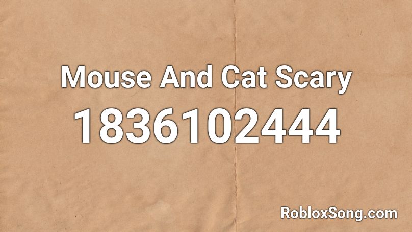 Mouse And Cat Scary Roblox ID