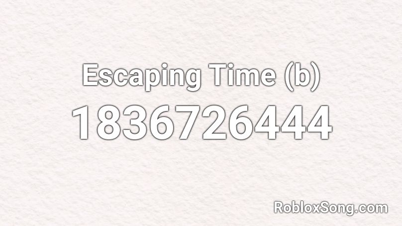 Escaping Time (b) Roblox ID