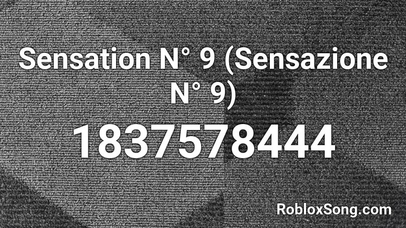 Sensation N° 9 (Sensazione N° 9) Roblox ID