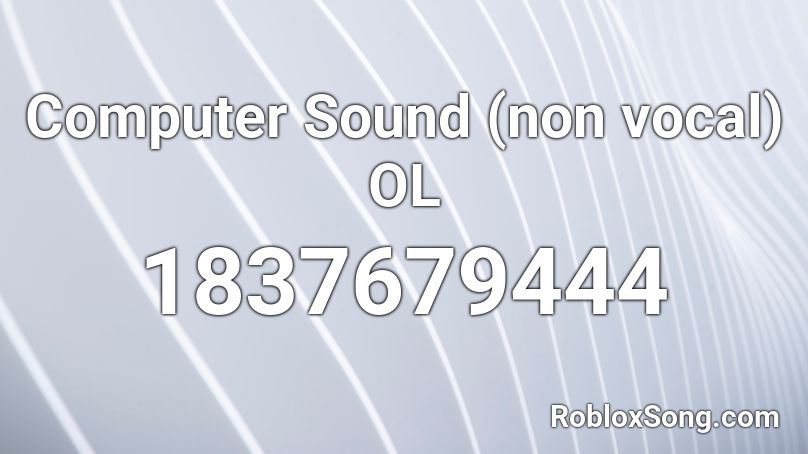 Computer Sound (non vocal) OL Roblox ID