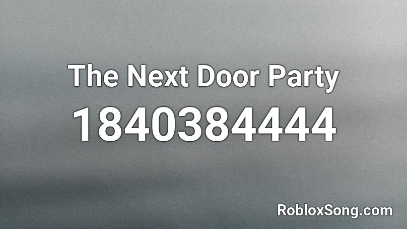 The Next Door Party Roblox ID