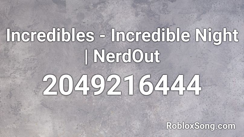 Incredibles - Incredible Night | NerdOut Roblox ID