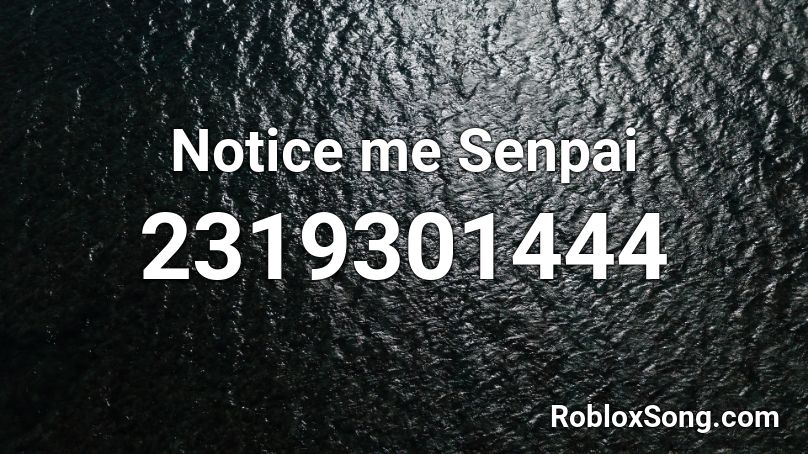 Notice me Senpai Roblox ID - Roblox music codes