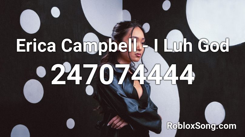 Erica Campbell - I Luh God  Roblox ID