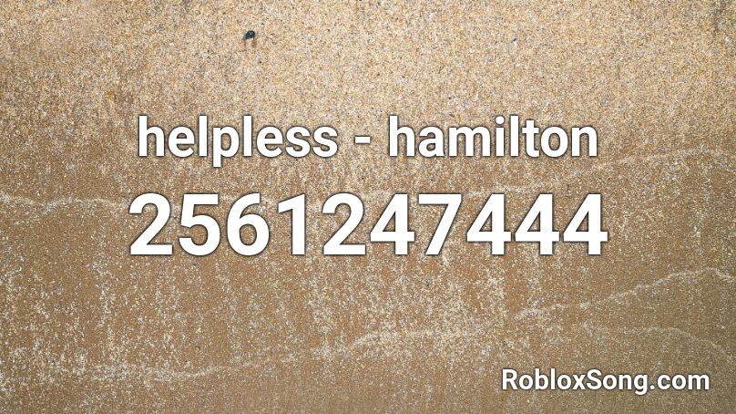 helpless - hamilton Roblox ID