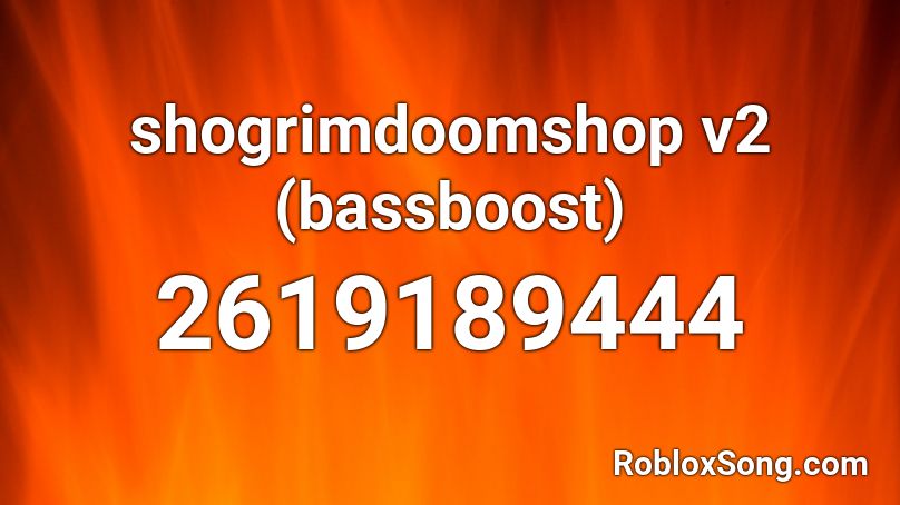 shogrimdoomshop v2 (bassboost) Roblox ID