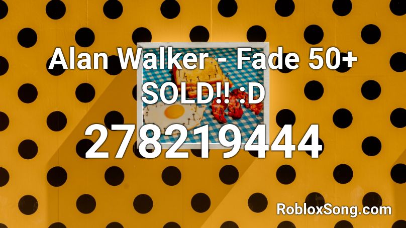 Alan Walker Fade 50 Sold D Roblox Id Roblox Music Codes - roblox song id for alan walker fade