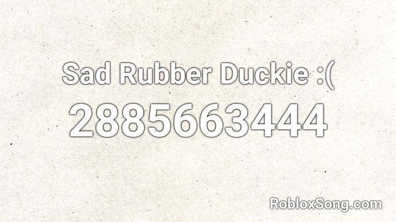 Sad Rubber Duckie :( Roblox ID