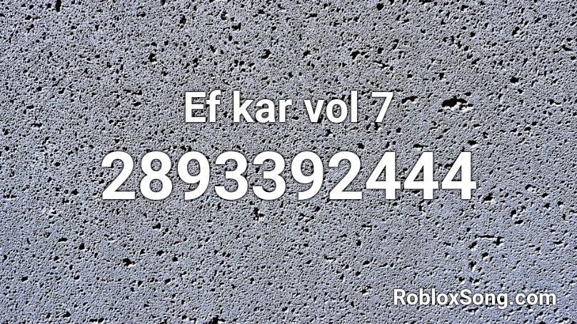 Ef kar vol 7 Roblox ID