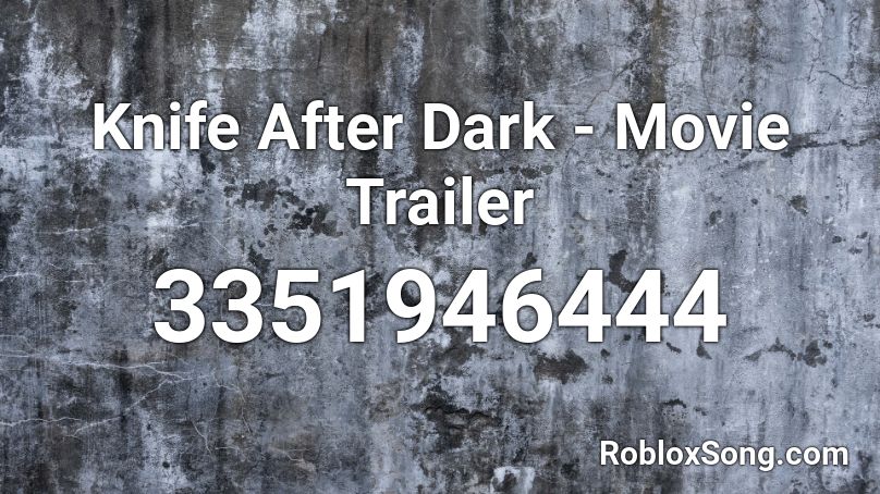 Knife After Dark - Movie Trailer Roblox ID