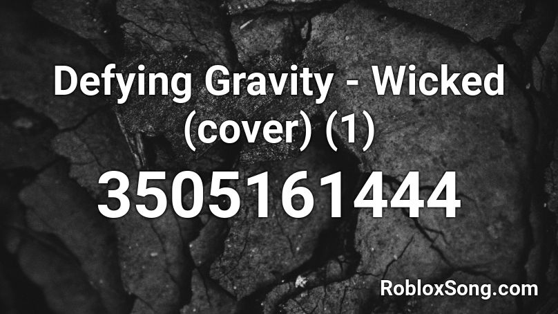 Defying Gravity Wicked Cover 1 Roblox Id Roblox Music Codes - roblox gravity defences id