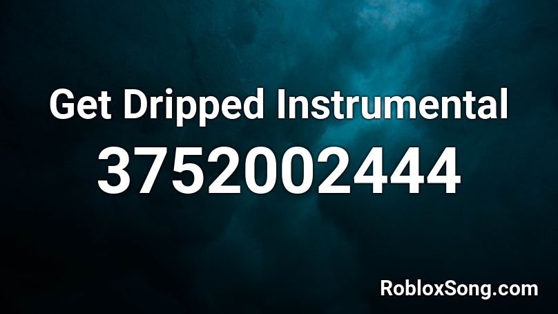 Get Dripped Instrumental Roblox ID