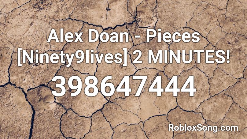 Alex Doan - Pieces [Ninety9lives] 2 MINUTES! Roblox ID