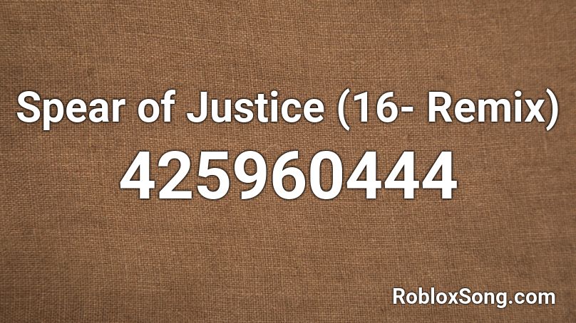 Spear of Justice (16- Remix) Roblox ID