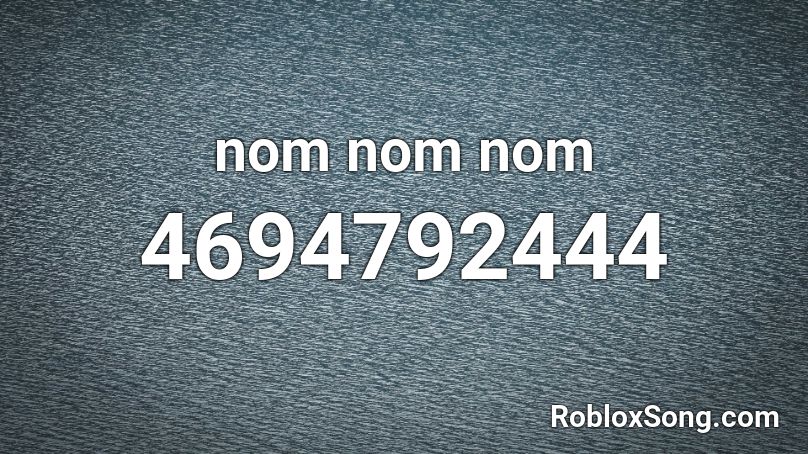 Nom Nom Nom Roblox Id Roblox Music Codes - num num num roblox song