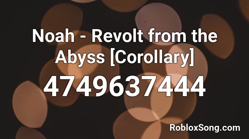 Noah - Revolt from the Abyss [Corollary] Roblox ID