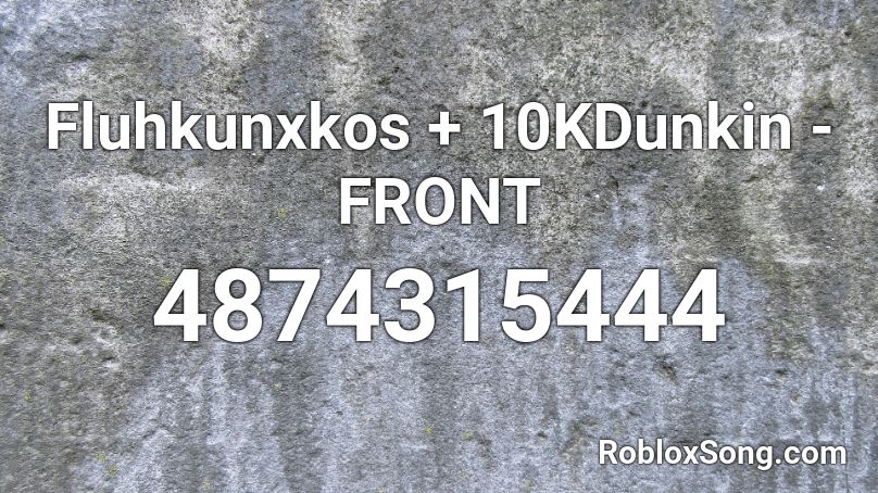 Fluhkunxkos + 10KDunkin - FRONT Roblox ID