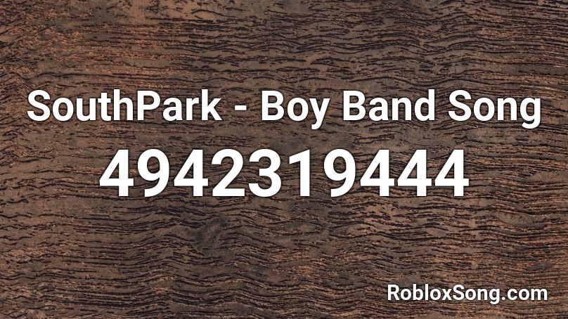 SouthPark - Boy Band Song Roblox ID