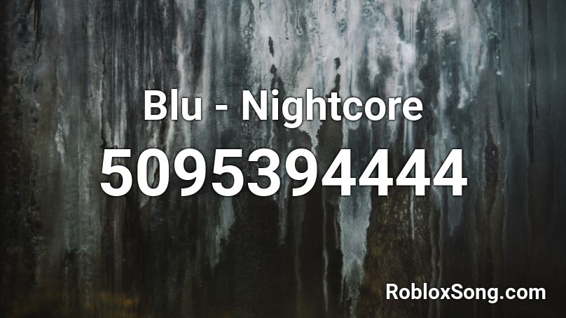 Blu - Nightcore Roblox ID