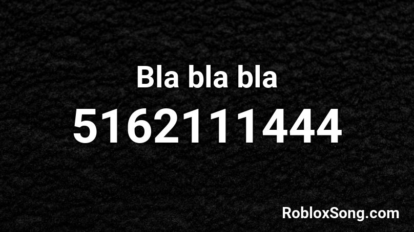 Bla bla bla Roblox ID