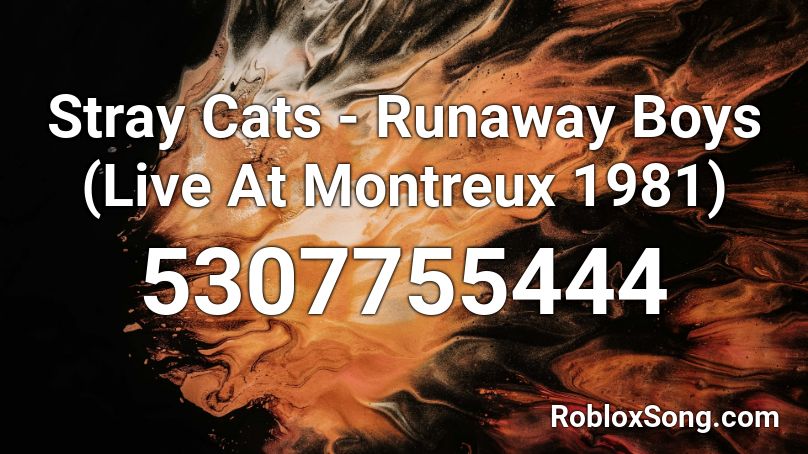 Stray Cats Runaway Boys Live At Montreux 1981 Roblox Id Roblox Music Codes - i wanna run away song roblox