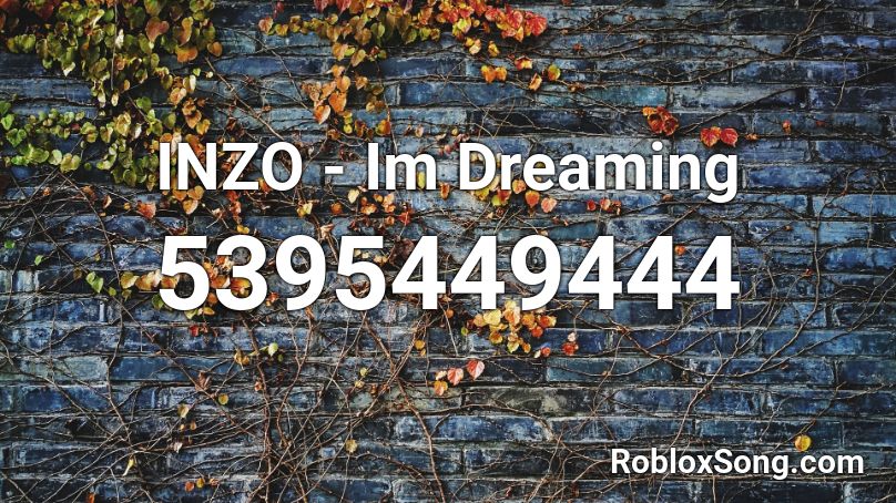 INZO - Im Dreaming Roblox ID
