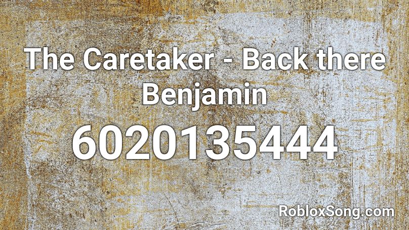 The Caretaker - Back there Benjamin Roblox ID