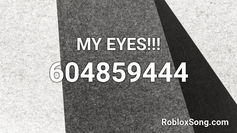 MY EYES!!! Roblox ID