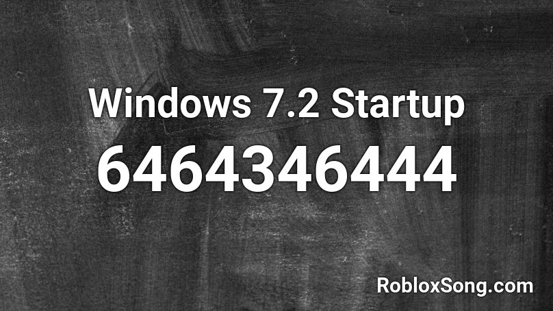 Windows 7.2 Startup Roblox ID