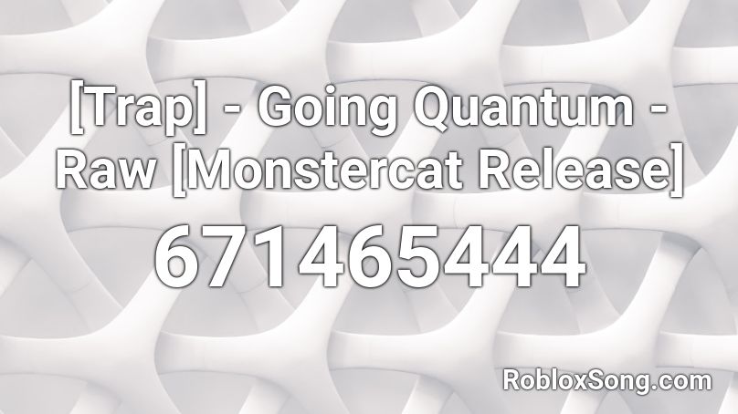 [Trap] - Going Quantum - Raw [Monstercat Release] Roblox ID