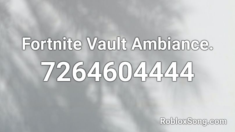 Fortnite Vault Ambiance. Roblox ID