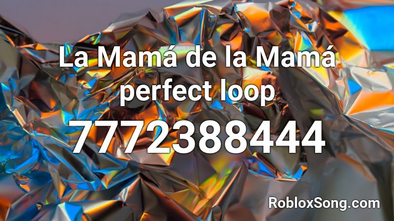 La Mamá de la Mamá perfect loop Roblox ID