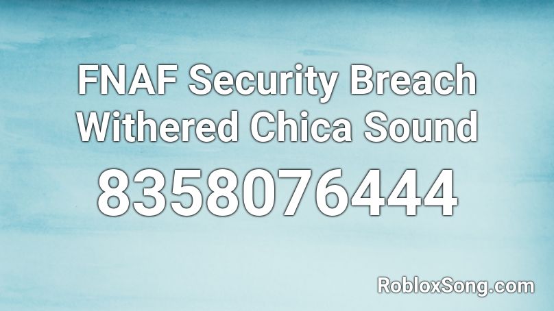 FNAF Security Breach Withered Chica Sound Roblox ID
