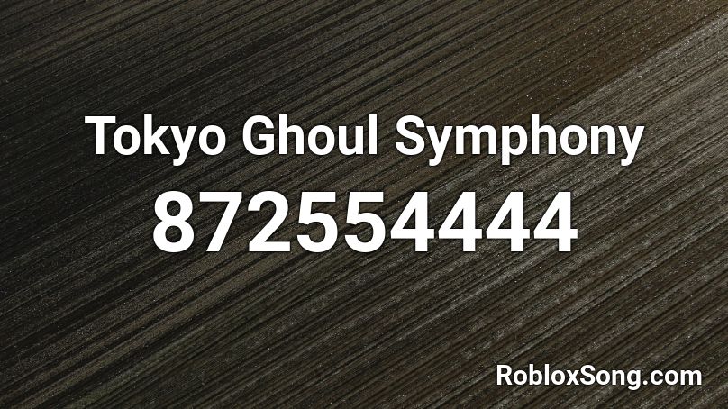 Tokyo Ghoul Symphony Roblox ID