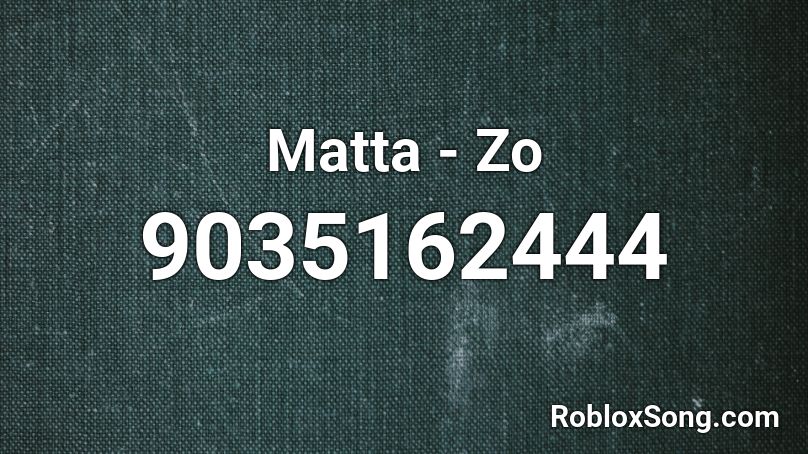 Matta - Zo  Roblox ID